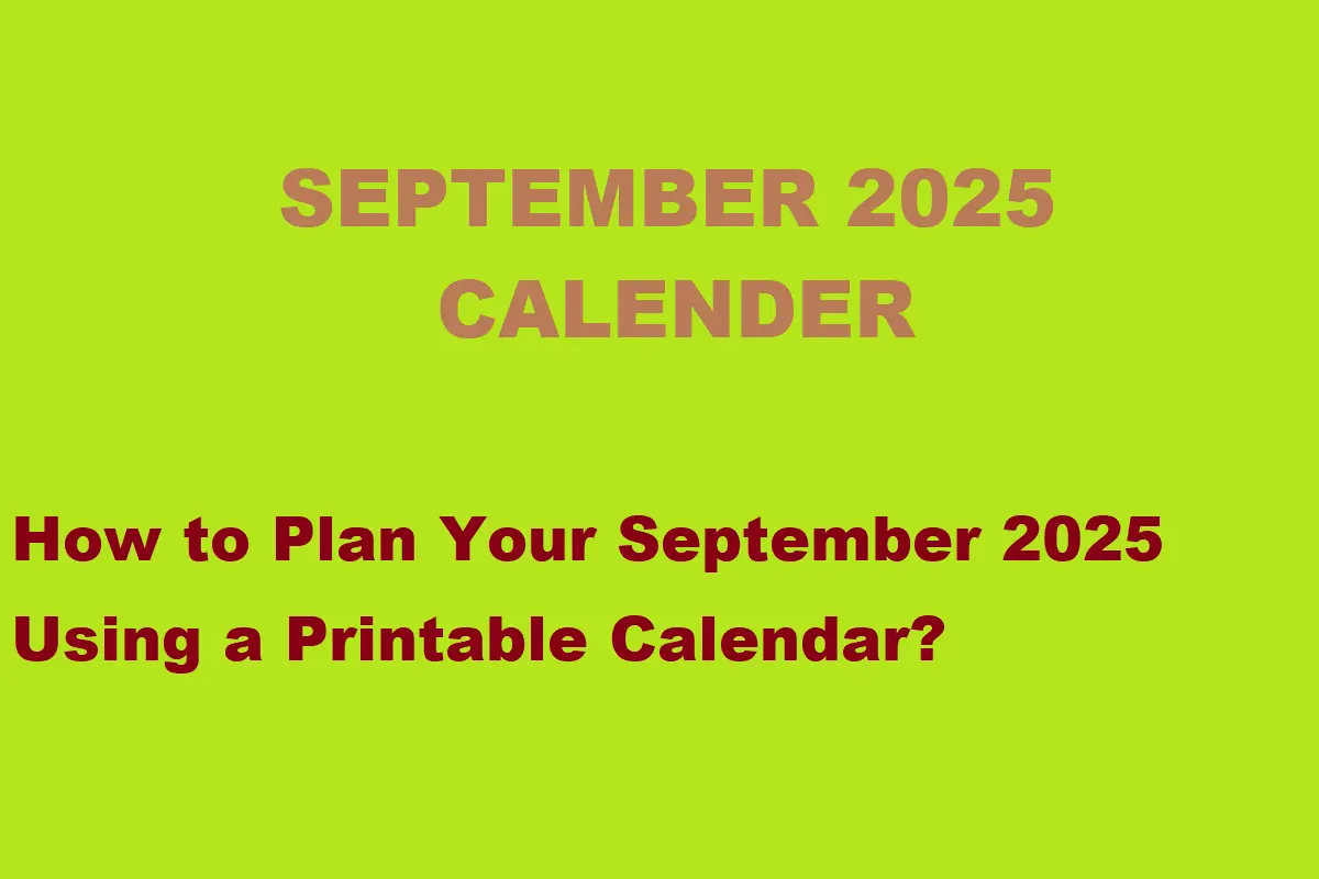How to Plan Your September 2025 Using a Printable Calendar?